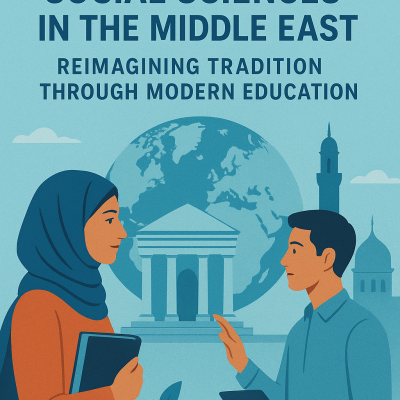 Liberal Arts and Social Sciences in the Middle East Reimagining Tradition Through Modern Education